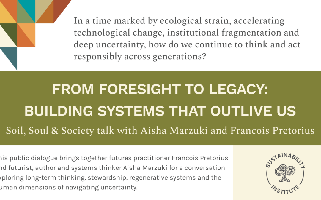 Soil, Soul & Society: From foresight to legacy – building systems that outlive us
